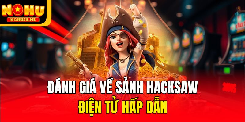 Đánh giá về sảnh Hacksaw Điện tử hấp dẫn
