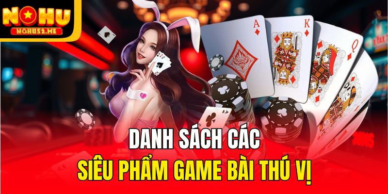 Danh sách các siêu phẩm game bài thú vị