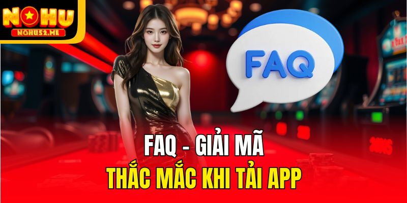 FAQ - Giải mã thắc mắc khi tải app