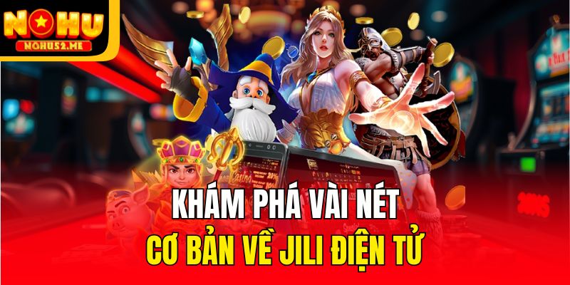 Khám phá vài nét cơ bản về JiLi Điện tử