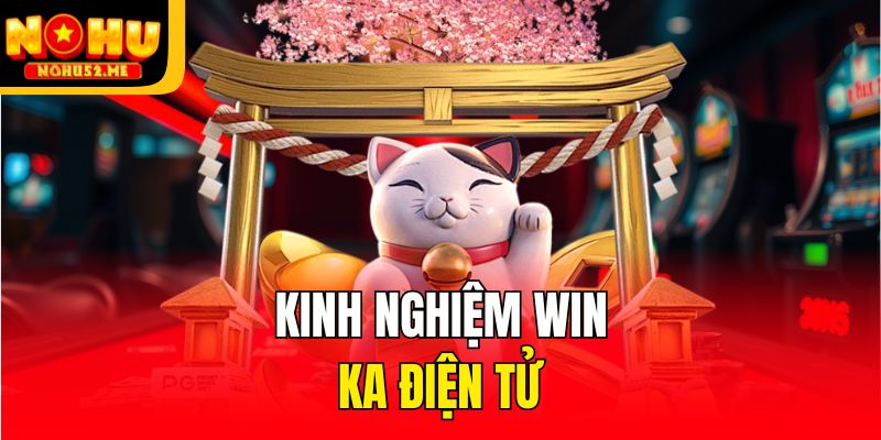 Kinh nghiệm win KA Điện tử