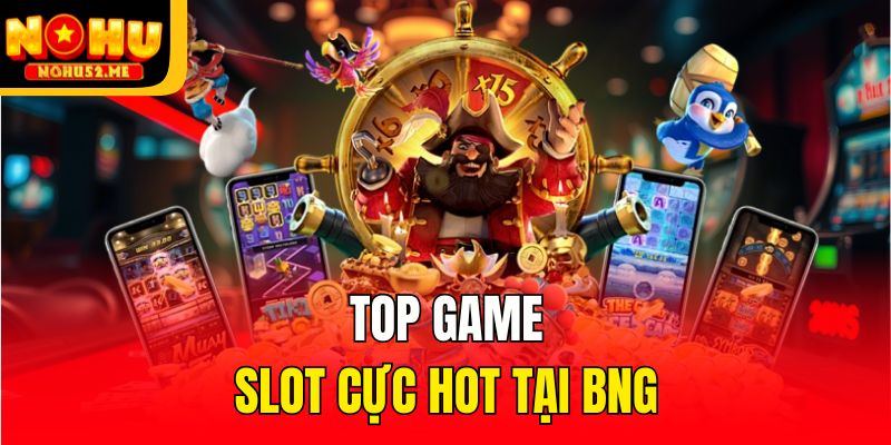 Top game slot cực hot tại BNG