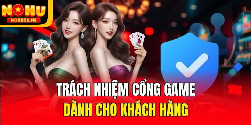 Trách nhiệm cổng game dành cho khách hàng
