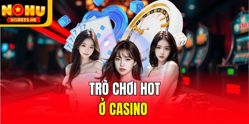 Trò chơi hot ở casino